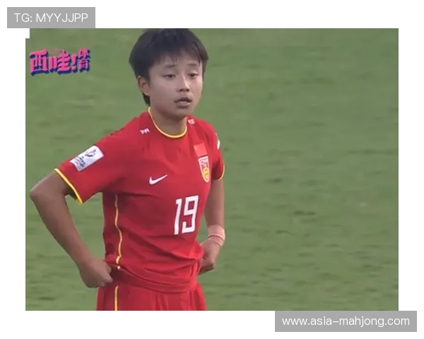 张琳艳：中国女足友谊赛传射展现核心潜力